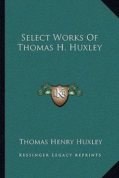 portada select works of thomas h. huxley (en Inglés)