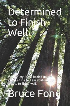 portada Determined to Finish Well: More of my life is behind me than ahead of me so I am doubling my efforts to finish well. (en Inglés)