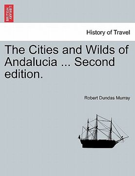 portada the cities and wilds of andalucia ... second edition, vol. i (in English)