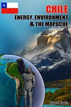 portada Chile - Energy, Environment and The Mapuche: Land Disputes, Civil Rights and Natural Resources (in English)