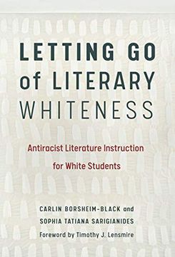 portada Letting go of Literary Whiteness: Antiracist Literature Instruction for White Students (Language and Literacy Series) 