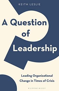 portada A Question of Leadership: Leading Organizational Change in Times of Crisis (en Inglés)
