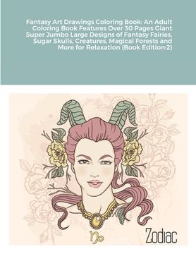 portada Fantasy Art Drawings Coloring Book: An Adult Coloring Book Features Over 30 Pages Giant Super Jumbo Large Designs of Fantasy Fairies, Sugar Skulls, Cr (en Inglés)