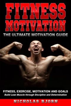 portada Fitness Motivation: The Ultimate Motivation Guide: Fitness, Exercise, Motivation and Goals - Build Lean Muscle Through Discipline and Determination (Muscle Building Series) (en Inglés)