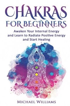 portada Chakras: Chakras for Beginners - Awaken Your Internal Energy and Learn to Radiate Positive Energy and Start Healing (Chakras, Chakras for Beginners, Awaken Chakras, Third Eye) (en Inglés)