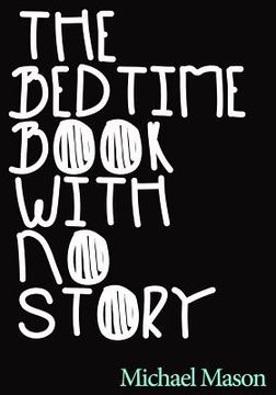 portada The Bedtime Book with No Story: The Only Bedtime Book in the World with No Story (in English)