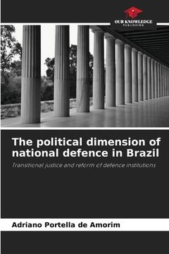 portada The political dimension of national defence in Brazil (en Inglés)