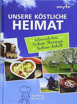 portada Unsere Köstliche Heimat: Eine Kulinarische Reise Durch Sachsen, Thüringen und Sachsen-Anhalt (en Alemán)