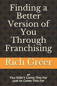 portada Finding a Better Version of you Through Franchising: Or you Didn’T Come This far to Only Come This far (en Inglés)