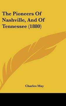 portada the pioneers of nashville, and of tennessee (1880) (en Inglés)