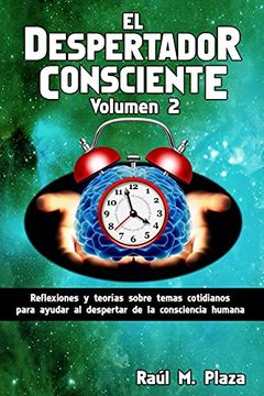 portada El Despertador Consciente, Volumen 2: Reflexiones y Teorías Sobre Temas Cotidianos Para Ayudar al Despertar de la Consciencia Humana
