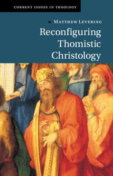 portada Reconfiguring Thomistic Christology (Current Issues in Theology) (in English)