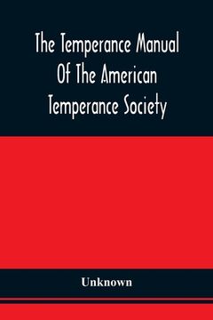 portada The Temperance Manual Of The American Temperance Society: For The Young Men Of The United States (en Inglés)