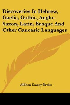 portada discoveries in hebrew, gaelic, gothic, anglo-saxon, latin, basque and other caucasic languages (en Inglés)
