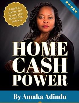 portada Home Cash Power A: Step By Step Guide to running a Home based business Online and or off line . These helpful tips will lead you on your (en Inglés)