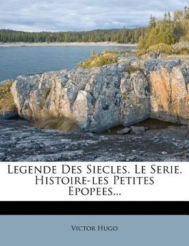 portada Legende Des Siecles. Le Serie. Histoire-les Petites Epopees... (in French)