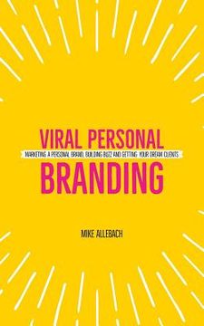 portada Viral Personal Branding: Marketing a personal brand, building buzz and getting your dream clients (en Inglés)