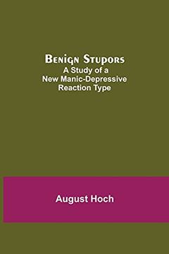 portada Benign Stupors: A Study of a new Manic-Depressive Reaction Type (en Inglés)