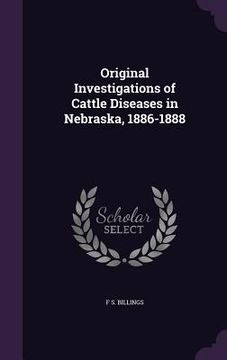 portada Original Investigations of Cattle Diseases in Nebraska, 1886-1888 (en Inglés)