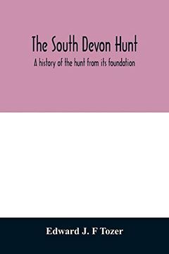 portada The South Devon Hunt: A History of the Hunt From its Foundation, Covering a Period of Over a Hundred Years, With Incidental Reference to Neighbouring Packs (in English)