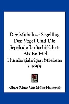 portada Der Muhelose Segelflug Der Vogel Und Die Segelnde Luftschiffahrt: Als Endziel Hundertjahrigen Strebens (1890) (in German)
