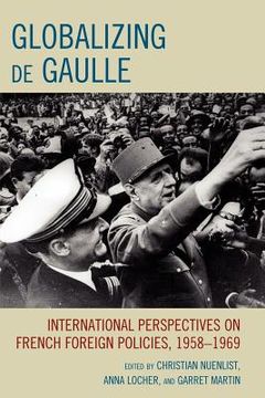 portada globalization de gaulle: international perspectives on french foreign policies, 1958-1969 (en Inglés)