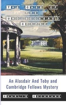 portada The Case of the Undiscovered Corpse (An Alasdair and Toby and Cambridge Fellows Mystery) (en Inglés)