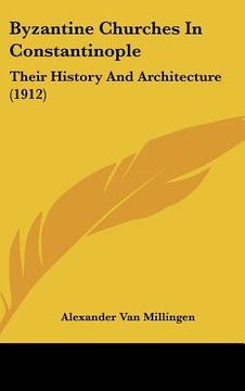 portada byzantine churches in constantinople: their history and architecture (1912) (en Inglés)