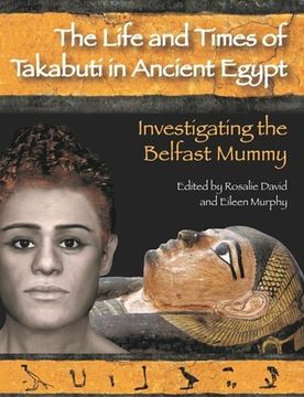 portada The Life and Times of Takabuti in Ancient Egypt: Investigating the Belfast Mummy (en Inglés)