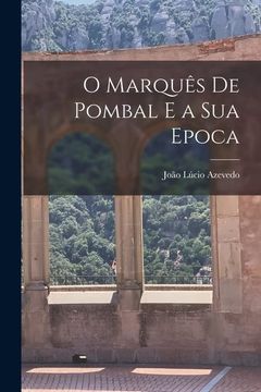 portada O Marquês de Pombal e a sua Epoca (en Portugués)