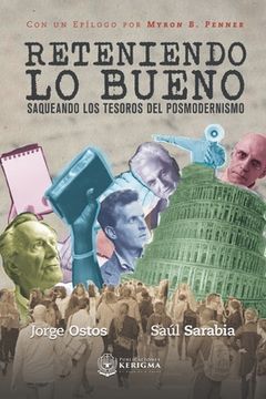 portada Reteniendo lo bueno: Saqueando los tesoros del posmodernismo