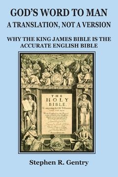 portada God's Word to Man, A Translation, not a Version: Why the King James Bible is the Accurate English Bible (en Inglés)
