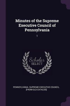 portada Minutes of the Supreme Executive Council of Pennsylvania: 1 (in English)