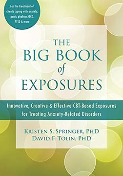 portada The big Book of Exposures: Innovative, Creative, and Effective Cbt-Based Exposures for Treating Anxiety-Related Disorders 