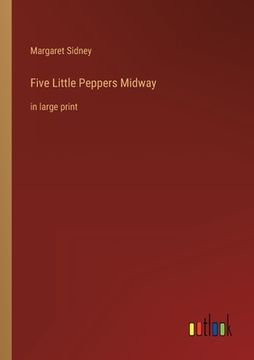 portada Five Little Peppers Midway: in large print (en Inglés)