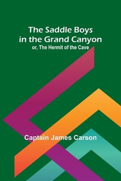 portada The Saddle Boys in the Grand Canyon; or, The Hermit of the Cave (en Inglés)