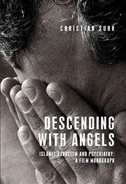portada Descending With Angels: Islamic Exorcism and Psychiatry: A Film Monograph (Anthropology Creative Practice and Ethnography) 