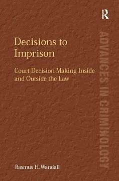 portada Decisions to Imprison: Court Decision-Making Inside and Outside the Law (en Inglés)
