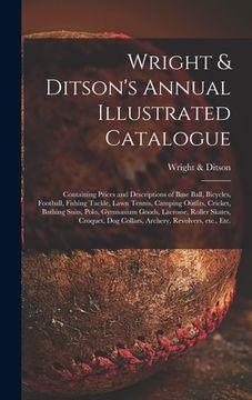 portada Wright & Ditson's Annual Illustrated Catalogue: Containing Prices and Descriptions of Base Ball, Bicycles, Football, Fishing Tackle, Lawn Tennis, Camp (en Inglés)