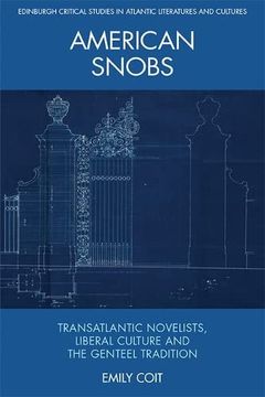 portada American Snobs: Transatlantic Novelists, Liberal Culture and the Genteel Tradition (Edinburgh Critical Studies in Atlantic Literatures and Cultu) (en Inglés)