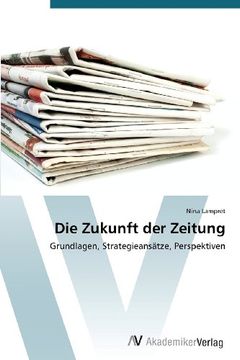 portada Die Zukunft der Zeitung: Grundlagen, Strategieansätze, Perspektiven