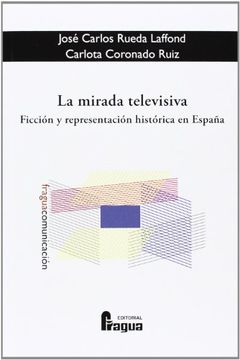 portada La Mirada Televisiva: Ficcion y Representacion Historica en Españ a