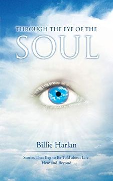 portada Through the eye of the Soul: Stories That beg to be Told About Life: Here and Beyond (en Inglés)