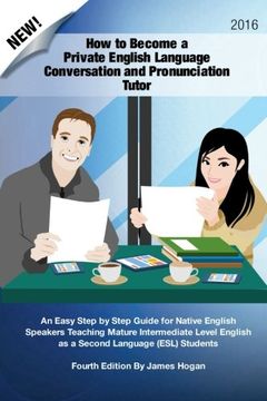 portada How to Become a Private English Language Conversation and Pronunciation Tutor: An Easy Step by Step Guide for Native English Speakers Teaching Mature ... English as a Second Language (ESL) Students