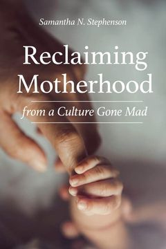 portada Reclaiming Motherhood From a Culture Gone mad (en Inglés)