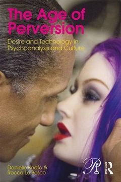 portada The Age of Perversion: Desire and Technology in Psychoanalysis and Culture (Psychoanalysis in a New Key Book Series)