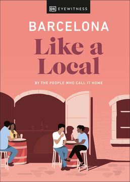 portada Barcelona Like a Local: By the People who Call it Home (Local Travel Guide) (in English)