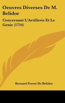 portada Oeuvres Diverses De M. Belidor: Concernant L'Artillerie Et Le Genie (1754) (en Francés)