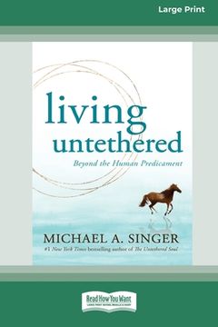 portada Living Untethered: Beyond the Human Predicament (Large Print 16 Pt Edition) (en Inglés)