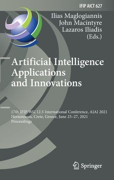 portada Artificial Intelligence Applications and Innovations: 17th Ifip Wg 12.5 International Conference, Aiai 2021, Hersonissos, Crete, Greece, June 25-27, 2